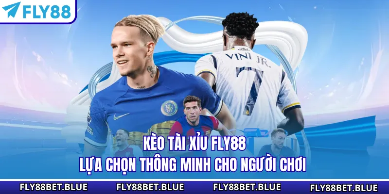 Kèo Tài Xỉu FLY88 - Lựa Chọn Thông Minh Cho Người Chơi