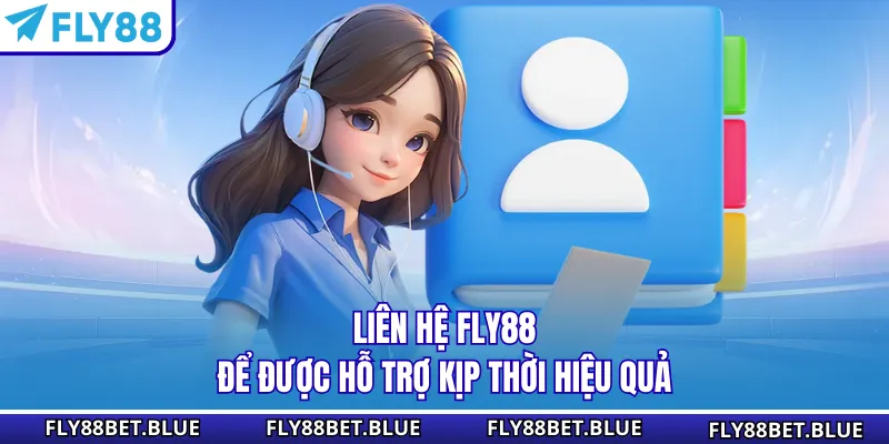 Liên hệ FLY88 để được hỗ trợ kịp thời hiệu quả