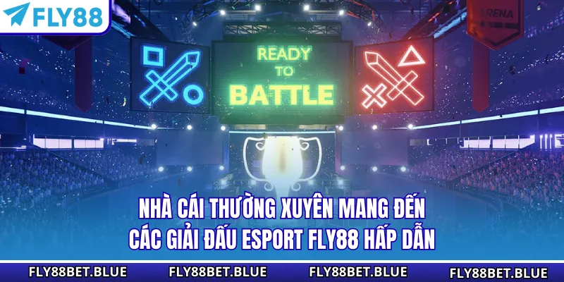 Nhà cái thường xuyên mang đến các giải đấu Esport FLY88 hấp dẫn