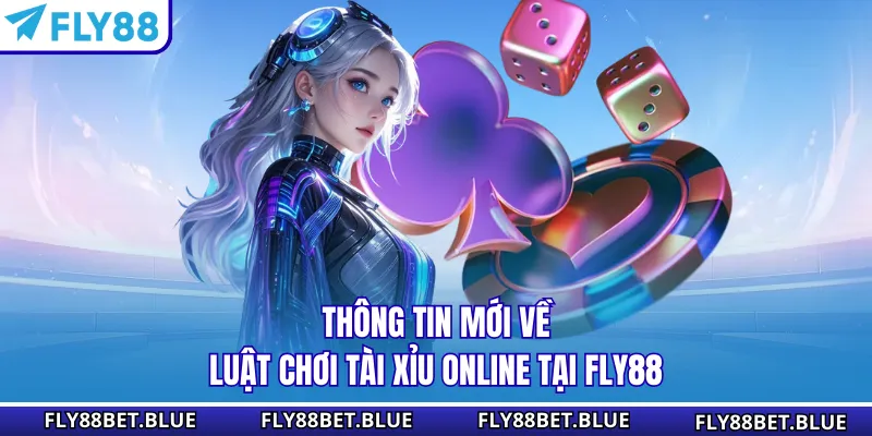Thông tin mới về luật chơi tài xỉu online tại FLY88